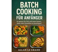 BATCH COOKING FÜR ANFÄNGER: So sparen Sie Zeit und essen besser, ohne viele Utensilien zu benötigen!: 7 (Brutale Meal Prep Rezepte !)