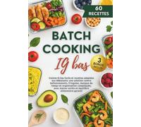 Batch Cooking IG bas: Cuisine IG bas facile et recettes adaptées aux débutants : une solution contre ballonnements, fringales, manque de temps et ... menus variés et équilibre alimentaire garanti