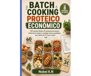 Batch Cooking Proteico Económico: 60 recetas fáciles, 8 semanas de menús, listas de la compra y comidas ricas en proteínas por menos de 3 € por ración