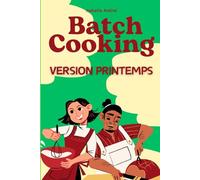 Batch Cooking - Version Printemps: Fraîcheur, légèreté et renouveau dans l’assiette