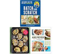 Batch From Scratch, The Batch Cook Book & The Complete Healthy Air Fryer Cookbook 3 Books Collection Set