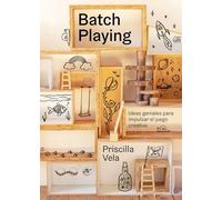 Batch Playing: Ideas geniales para impulsar el juego creativo (Guías ilustradas)
