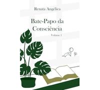 Bate-papo da Consciência - Volume 1: Diálogos simbólicos sobre consciência, vida e experiência humana