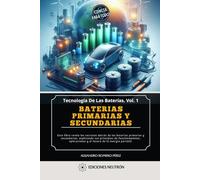 Baterías Primarias Y Secundarias. Revela los secretos detrás de las baterías primarias y secundarias, explicando sus principios de funcionamiento, ... portátil. (Tecnología De Las Baterías)