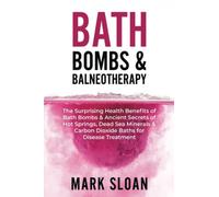 Bath Bombs & Balneotherapy: The Surprising Health Benefits of Bath Bombs and Ancient Secrets of Hot Springs, Dead Sea Minerals and CO2 Baths for ... Targeting Mitochondrial Dysfunction)