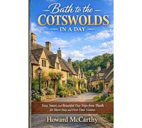 BATH TO THE COTSWOLDS IN A DAY: Easy, Smart, and Beautiful Day Trips from Bath for Short-Stay and First-Time Visitors