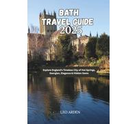 BATH TRAVEL GUIDE 2025: Explore England’s Timeless City of Hot Springs, Georgian, Elegance & Hidden Gems (Quiet Wild: The Mindful Explorer Series)