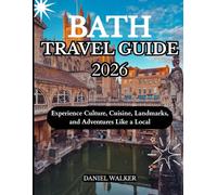 BATH TRAVEL GUIDE 2026: Experience Culture, Cuisine, Landmarks, and Adventures Like a Local