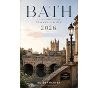 Bath Travel Guide 2026: The Local Guide to Secret Alleys, Historic Pubs, Artisan Markets, and Hidden Gems (Baecation to the World)