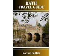 Bath Travel Guide: Discovering Bath's Georgian Architecture, Hot Springs, and Picturesque Wonders