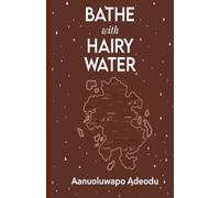 BATHE WITH HAIRY WATER: An Anthology of Personal Short Stories