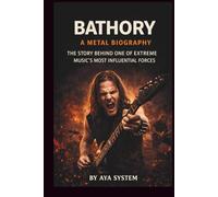 BATHORY: A METAL BIOGRAPHY: THE STORY BEHIND ONE OF EXTREME MUSIC'S MOST INFLUENTIAL FORCES