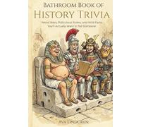 Bathroom Book of History Trivia: Weird Wars, Ridiculous Rulers, and Wild Facts You’ll Actually Want to Tell Someone