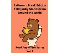 Bathroom Break Edition 100 Quick Stories from Around The World: Read Anywhere Series Vol.1
