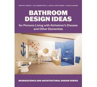 Bathroom Design Ideas: for Persons Living with Alzheimer’s Disease and Other Dementias (Neuroscience and Architectural Design Series)