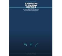 Bathroom Plumbing Repairs for Beginners: Step-by-Step Instructions for Fixing Leaky Faucets, Running Toilets, Slow Drains, and Common Bathroom ... (Practical Property Press Home Guides)