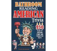 Bathroom Reading American Trivia: 250 Years of Shocking Funny and Forgotten Facts