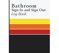 Bathroom Sign In and Sign Out Log Book: Facility Usage Tracker for Recording Entry, Exit Time, and Monitoring Activity in Schools, Offices, and Public Spaces