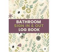 Bathroom Sign In & Out Log Book (8.5 x 11 Inches): Floral Designed Notebook for Employee, Student & Visitor Restroom Use - Organized Facility Management Log for Offices, Schools & Public Buildings