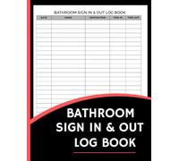 Bathroom Sign In & Out Log Book (8.5 x 11 Inches): Record Notebook for Employee, Student & Visitor Restroom Use - Organized Facility Management Log for Offices, Schools & Public Buildings