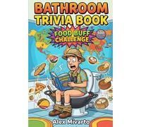 Bathroom Trivia Book: Food Buff Challenge: 600 Fun & Unbelievable Food Trivia Questions With Fun facts, The Perfect Gag Gift for Foodies