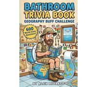 Bathroom Trivia Book: Geography Buff Challenge: 600 Fun & Unbelievable Geography Trivia Questions With Fun Facts, The Perfect Gag Gift for Travel Lovers
