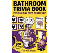 Bathroom Trivia Book: Psychology Buff Challenge: 600 Fun & Mind-Blowing Psychology Trivia Questions With Fun Fact, The Perfect Gag Gift for Curious Minds