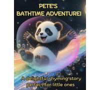 Bathtime Adventure with Panda Pete!: A Perfect Bedtime Bonding Rhyming Story for Toddlers
