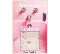 Bathtime Sudoku: Sudoku in the Tub | 55 Hard Difficulty Puzzles for Your Long, Uninterrupted Soak | The Only Puzzle Book You Need in the Bathroom | ... Pages | Solutions Included (Bathroom Break)