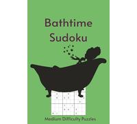 Bathtime Sudoku: Sudoku in the Tub | 55 Medium Difficulty Puzzles for Your Long, Uninterrupted Soak | 6X9in, 110 Pages | Solutions Included (Bathroom Break)