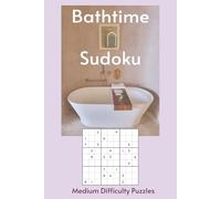 Bathtime Sudoku: Sudoku in the Tub | 55 Medium Difficulty Puzzles for Your Long, Uninterrupted Soak | The Only Puzzle Book You Need in the Bathroom | ... Pages | Solutions Included (Bathroom Break)