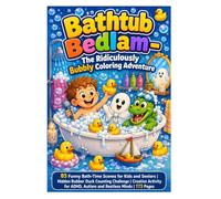 Bathtub Bedlam - The Ridiculously Bubbly Coloring Adventure: 85 Funny Bath-Time Scenes for Kids and Seniors | Hidden Rubber Duck Counting Challenge | ... ADHD, Autism and Restless Minds | 173 Pages
