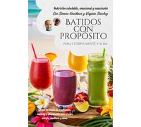 Batidos con proposito para cuerpo, mente y alma: más de 100 recetas originales y trucos de mindfulness, coaching y alimentación consciente para tu ... la alimentación en un ritual de bienestar)