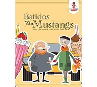 Batidos Para Mustangs: Libro Para Colorear De La Tercera Edad