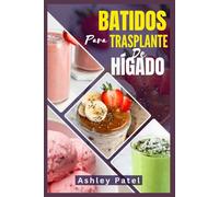 Batidos para Trasplante de Hígado: Recetas nutritivas para apoyar, fortalecer y prosperar después de la cirugía