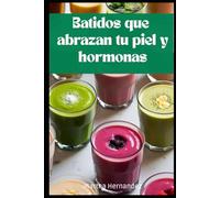Batidos que abrazan tu piel y hormonas
