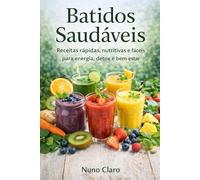 Batidos Saudáveis: Receitas Rápidas, Nutritivas e Fáceis para Energia, Detox e Bem-Estar: 14 (Receitas e Sabores do Mundo)
