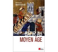 Bâtir au Moyen-Age: XIIIe-milieu XVIe siècle