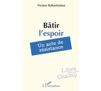 Bâtir l’espoir: Un acte de résistance (Libre Champ)