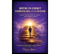 BATIR UN ESPRIT INEBRANLABLE POUR L'AVENIR: COMMENT L'EDUCATION FORME DES VAINQUEURS DANS UN MONDE EN MUTATION