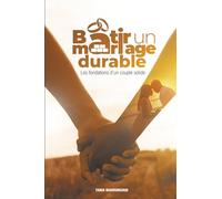 Bâtir un mariage durable: Les fondations d'un couple solide