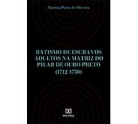 Batismo De Escravos Adultos Na Matriz Do Pilar De Ouro Preto (1712-175