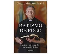 Batismo de Fogo - Conheca a forca da superacao divina (Em Portugues do Brasil)