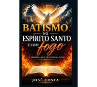 Batismo no Espírito Santo e com fogo: A Promessa que transforma vidas