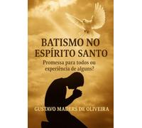 BATISMO NO ESPÍRITO SANTO - Promessa para todos ou experiência de alguns?