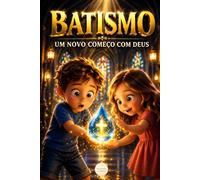 BATISMO: UM NOVO COMEÇO COM DEUS (OS SACRAMENTOS - COM NINA E TÉO)
