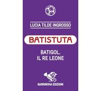 Batistuta. Batigol. Il re leone (Le figurine)