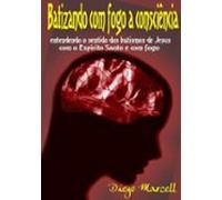 Batizando Com Fogo A Consciência (ebook)