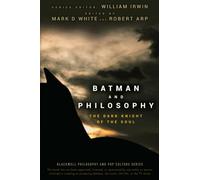 Batman and Philosophy: The Dark Knight of the Soul: The Dark Knight of the Soul: 2 (The Blackwell Philosophy and Pop Culture Series)