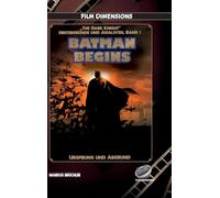 Batman Begins - Ursprung und Abgrund (Ein Film Dimensions Buch): Eine psychologische und philosophische Analyse des Neubeginns
